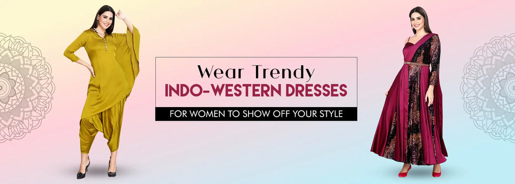 Wear Trendy Indo-Western Dresses for Women to Show Off Your Style