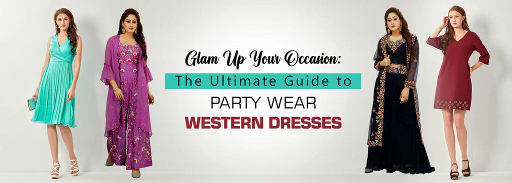 Glam Up Your Occasion: The Ultimate Guide to Party Wear Western Dresses